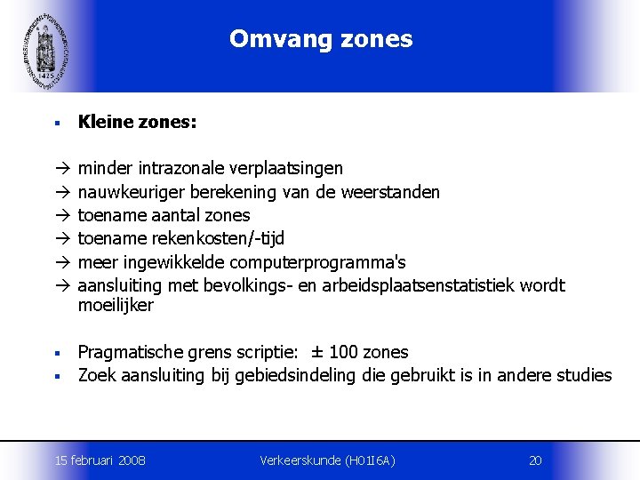 Omvang zones § Kleine zones: minder intrazonale verplaatsingen nauwkeuriger berekening van de weerstanden toename