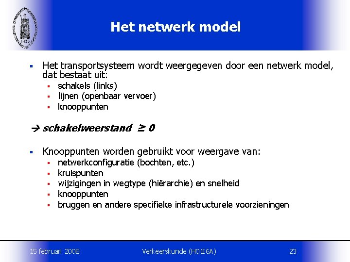 Het netwerk model § Het transportsysteem wordt weergegeven door een netwerk model, dat bestaat