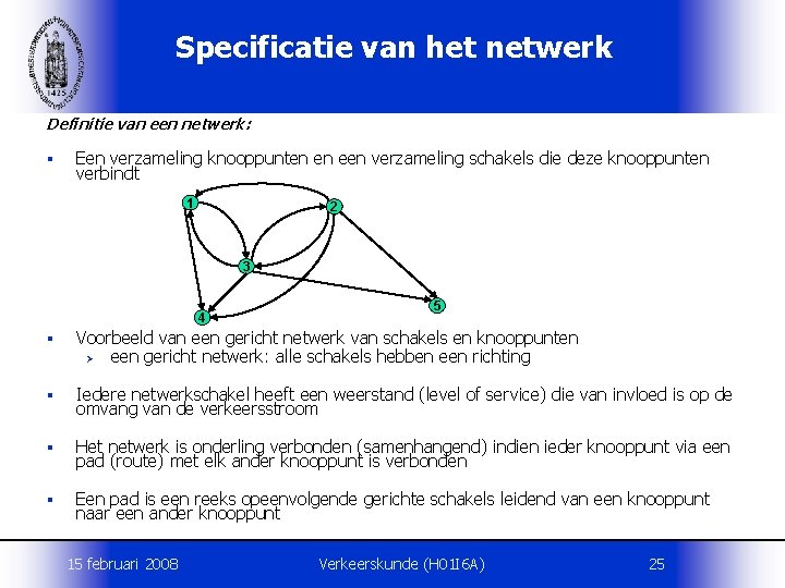 Specificatie van het netwerk Definitie van een netwerk: § Een verzameling knooppunten en een
