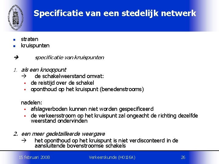 Specificatie van een stedelijk netwerk n n straten kruispunten specificatie van kruispunten 1. als