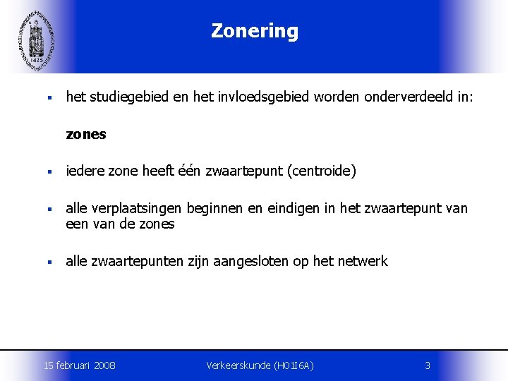 Zonering § het studiegebied en het invloedsgebied worden onderverdeeld in: zones § iedere zone