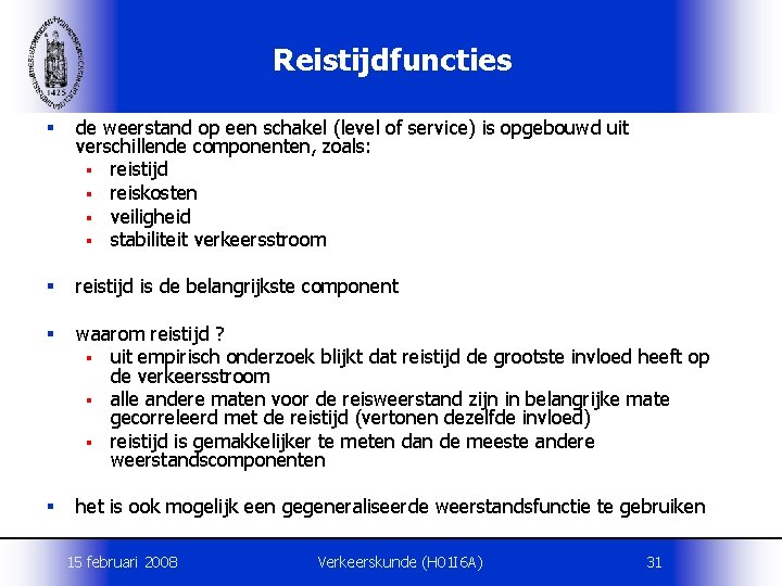 Reistijdfuncties § de weerstand op een schakel (level of service) is opgebouwd uit verschillende