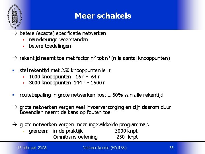 Meer schakels betere (exacte) specificatie netwerken § nauwkeurige weerstanden § betere toedelingen rekentijd neemt