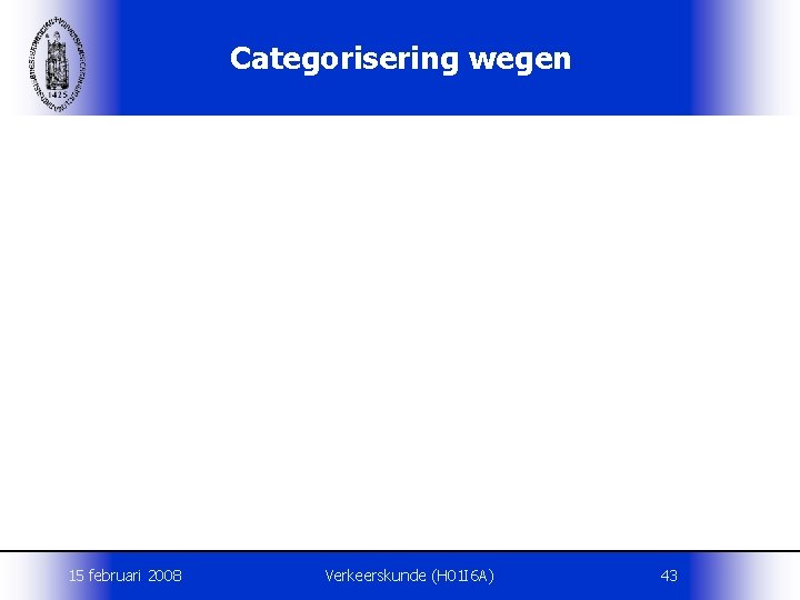 Categorisering wegen 15 februari 2008 Verkeerskunde (H 01 I 6 A) 43 