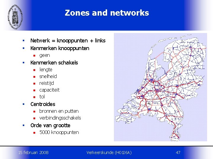 Zones and networks § § Netwerk = knooppunten + links Kenmerken knooppunten n §