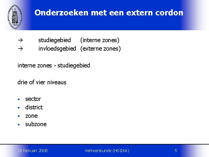 Onderzoeken met een extern cordon studiegebied (interne zones) invloedsgebied (externe zones) interne zones studiegebied