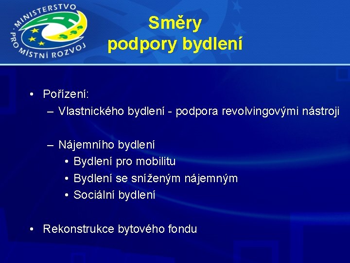 Směry podpory bydlení • Pořízení: – Vlastnického bydlení - podpora revolvingovými nástroji – Nájemního