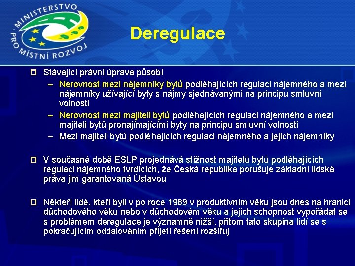 Deregulace Stávající právní úprava působí – Nerovnost mezi nájemníky bytů podléhajících regulaci nájemného a