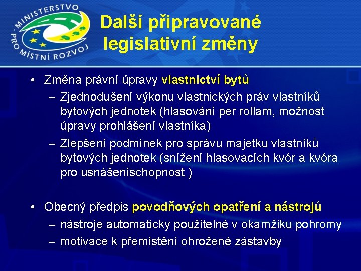 Další připravované legislativní změny • Změna právní úpravy vlastnictví bytů – Zjednodušení výkonu vlastnických
