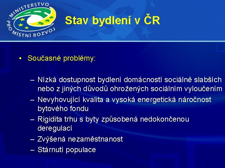 Stav bydlení v ČR • Současné problémy: – Nízká dostupnost bydlení domácností sociálně slabších