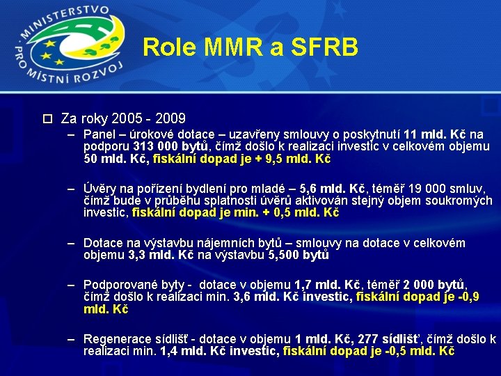 Role MMR a SFRB Za roky 2005 - 2009 – Panel – úrokové dotace