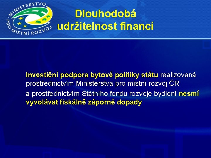 Dlouhodobá udržitelnost financí Investiční podpora bytové politiky státu realizovaná prostřednictvím Ministerstva pro místní rozvoj