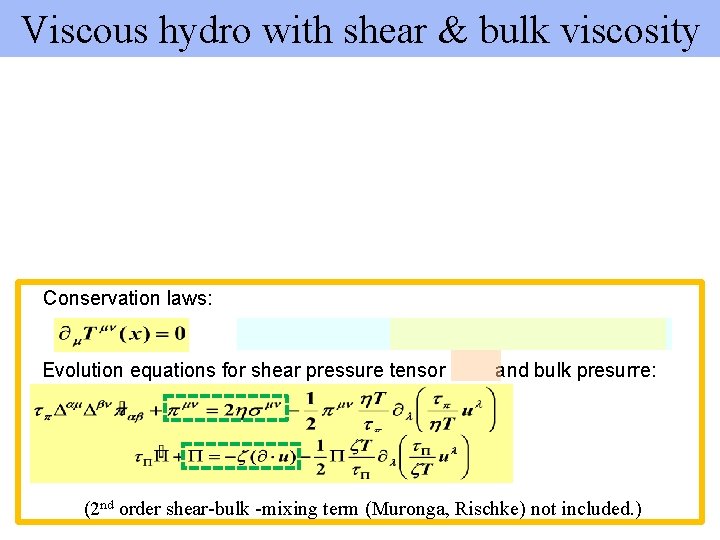 Viscous hydro with shear & bulk viscosity Conservation laws: Evolution equations for shear pressure