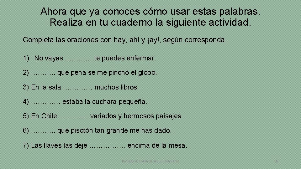 Ahora que ya conoces cómo usar estas palabras. Realiza en tu cuaderno la siguiente
