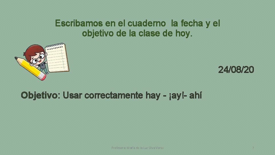 Escribamos en el cuaderno la fecha y el objetivo de la clase de hoy.