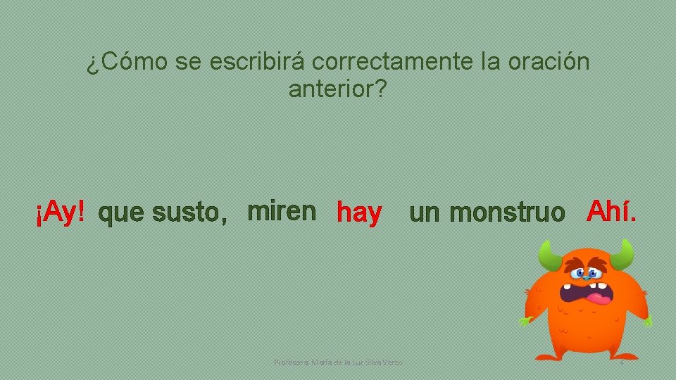 ¿Cómo se escribirá correctamente la oración anterior? ¡Ay! que susto, miren hay un monstruo