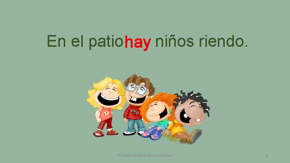En el patio hay niños riendo. Profesora: María de la Luz Silva Varas 8