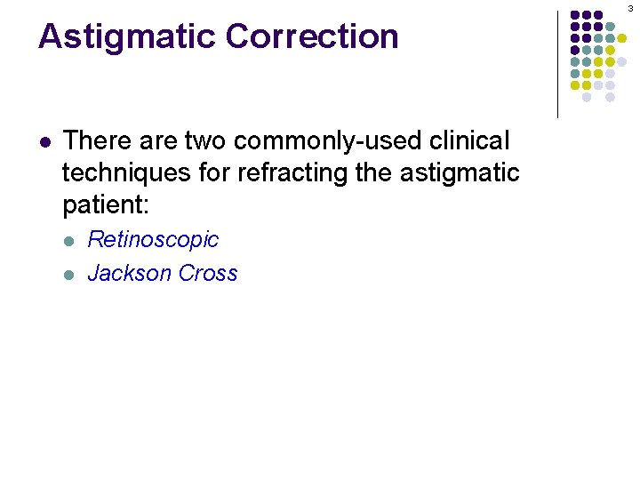 3 Astigmatic Correction l There are two commonly-used clinical techniques for refracting the astigmatic