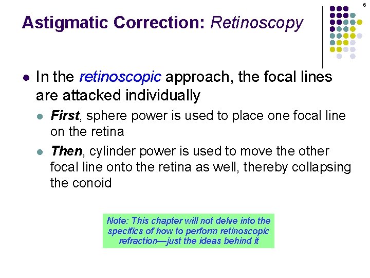 6 Astigmatic Correction: Retinoscopy l In the retinoscopic approach, the focal lines are attacked