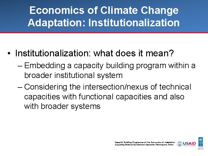 Economics of Climate Change Adaptation: Institutionalization • Institutionalization: what does it mean? – Embedding