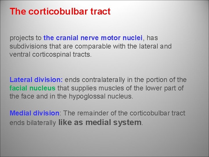 The corticobulbar tract projects to the cranial nerve motor nuclei, has subdivisions that are