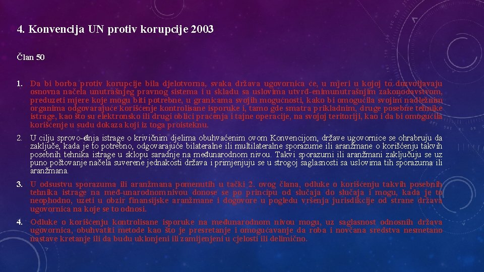 4. Konvencija UN protiv korupcije 2003 Član 50 1. Da bi borba protiv korupcije