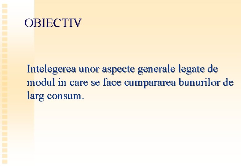 OBIECTIV Intelegerea unor aspecte generale legate de modul in care se face cumpararea bunurilor