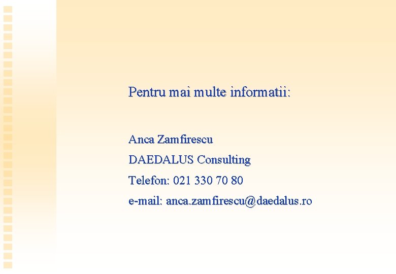 Pentru mai multe informatii: Anca Zamfirescu DAEDALUS Consulting Telefon: 021 330 70 80 e-mail: