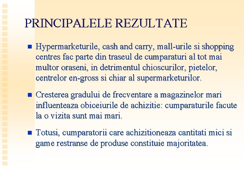 PRINCIPALELE REZULTATE n Hypermarketurile, cash and carry, mall-urile si shopping centres fac parte din
