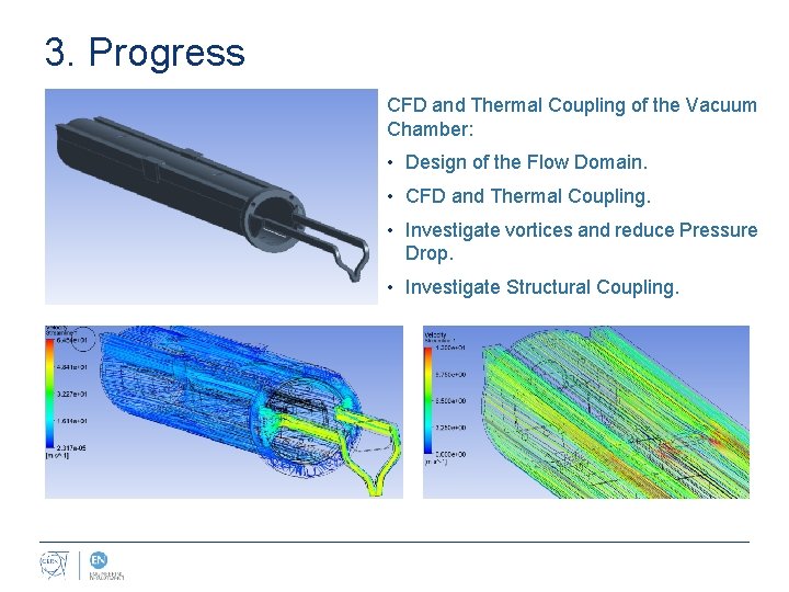 3. Progress CFD and Thermal Coupling of the Vacuum Chamber: • Design of the