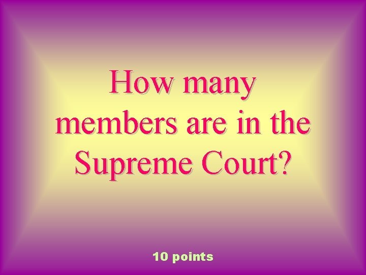 How many members are in the Supreme Court? 10 points 