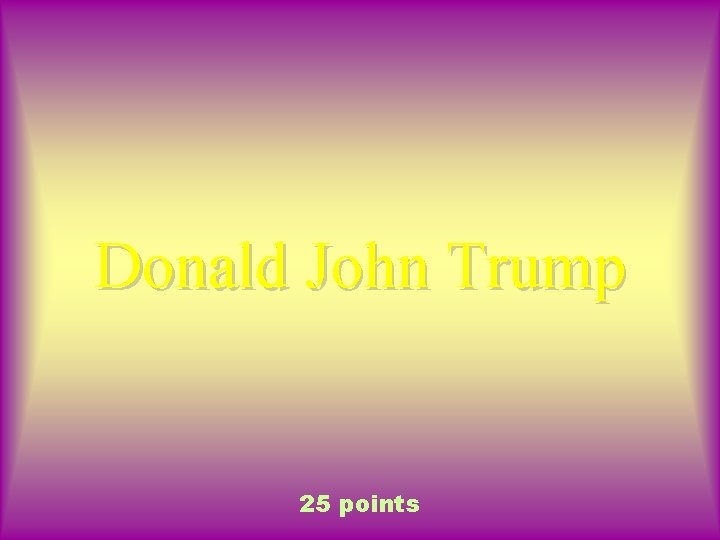 Donald John Trump 25 points 