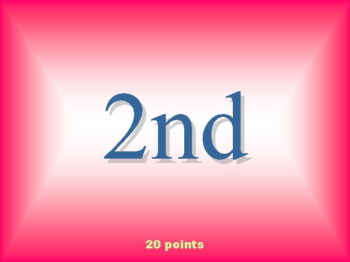 2 nd 20 points 