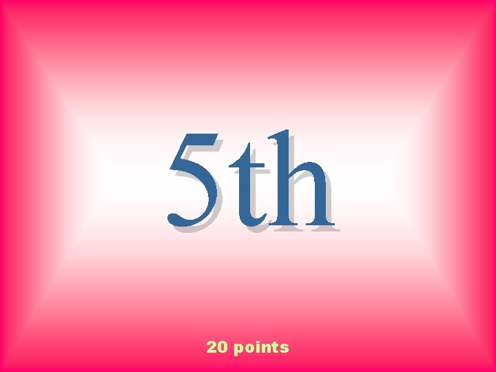 5 th 20 points 