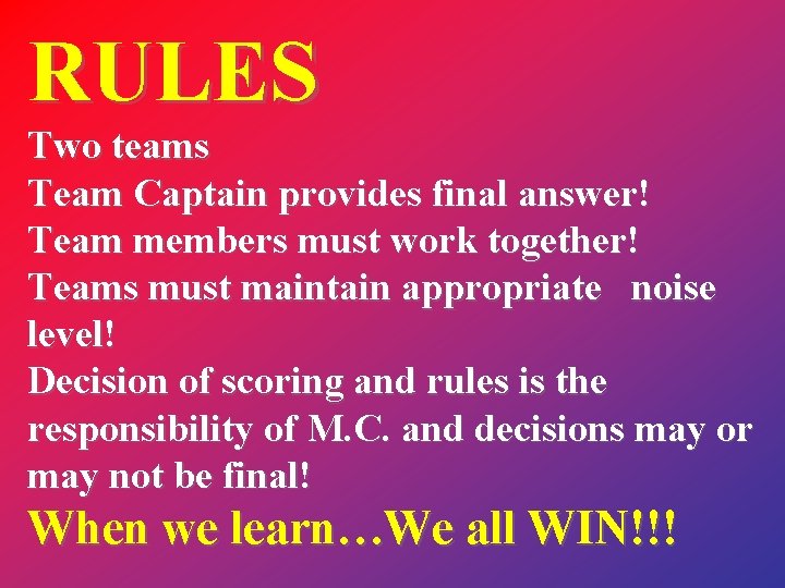 RULES Two teams Team Captain provides final answer! Team members must work together! Teams