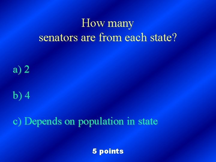 How many senators are from each state? a) 2 b) 4 c) Depends on