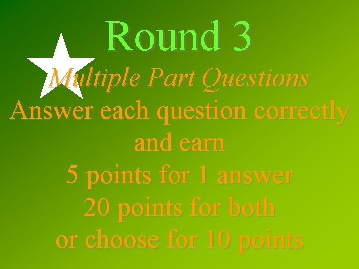 Round 3 Multiple Part Questions Answer each question correctly and earn 5 points for