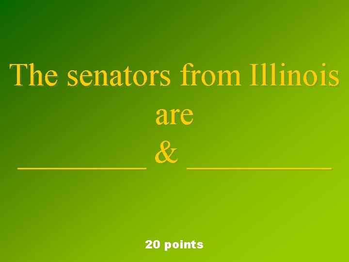 The senators from Illinois are ____ & _____ 20 points 