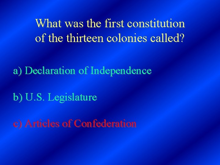 What was the first constitution of the thirteen colonies called? a) Declaration of Independence