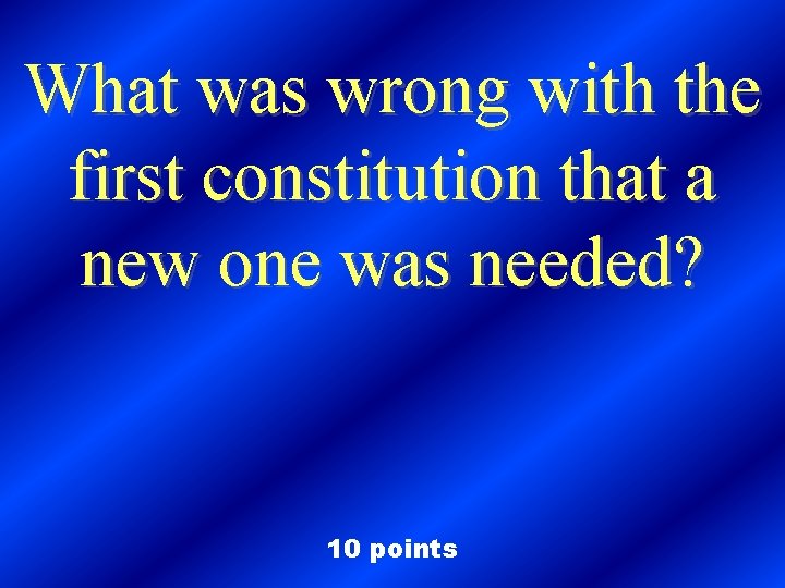 What was wrong with the first constitution that a new one was needed? 10