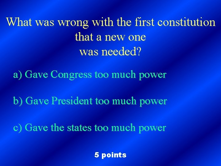 What was wrong with the first constitution that a new one was needed? a)