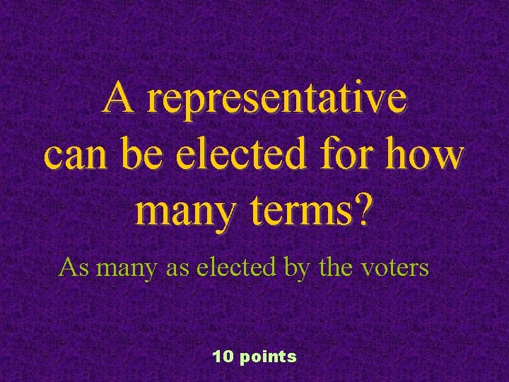 A representative can be elected for how many terms? As many as elected by