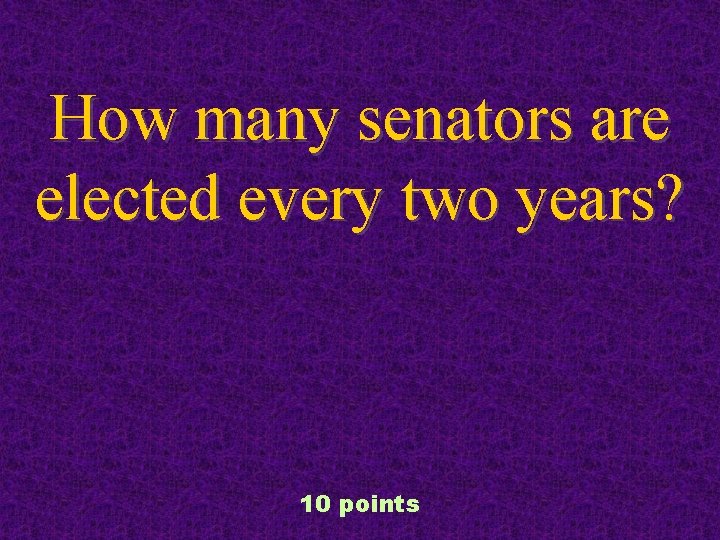 How many senators are elected every two years? 10 points 