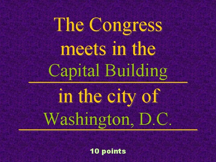 The Congress meets in the Capital Building ________ in the city of Washington, D.