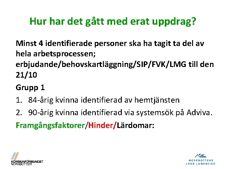 Hur har det gått med erat uppdrag? Minst 4 identifierade personer ska ha tagit