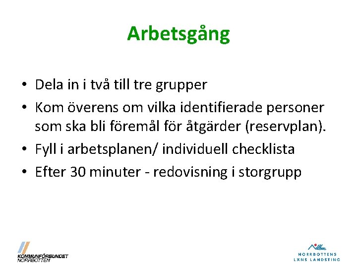 Arbetsgång • Dela in i två till tre grupper • Kom överens om vilka