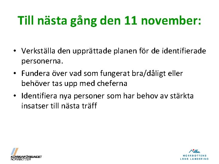 Till nästa gång den 11 november: • Verkställa den upprättade planen för de identifierade