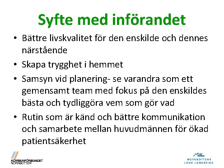 Syfte med införandet • Bättre livskvalitet för den enskilde och dennes närstående • Skapa