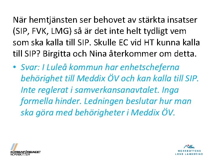 När hemtjänsten ser behovet av stärkta insatser (SIP, FVK, LMG) så är det inte