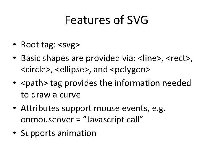 Features of SVG • Root tag: <svg> • Basic shapes are provided via: <line>,